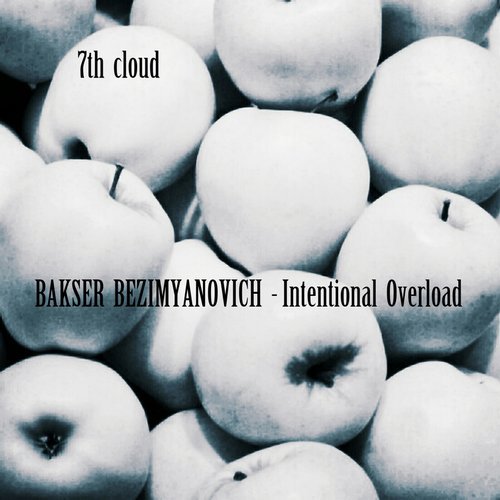 BAKSER BEZIMYANOVICH - Intentional Overload [7CLOUD790]